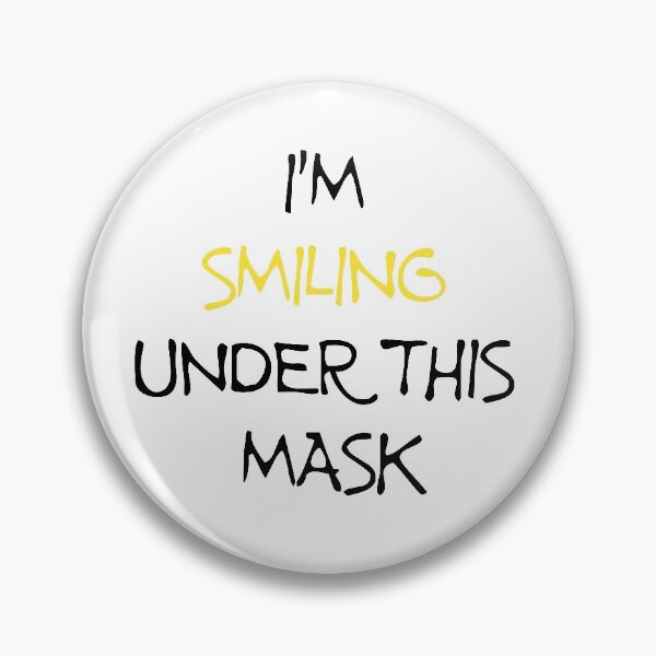 I'm Smiling Under This Mask Pin