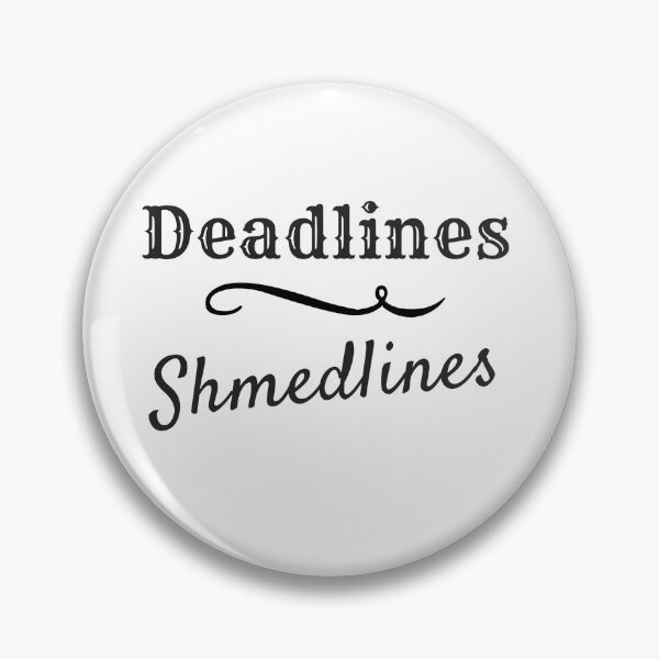 Item preview, Deadlines Shmedlines designed and sold by RavenMadder.