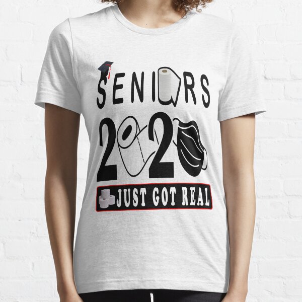 Seniors 2020 Just Got Real Essential T-Shirt