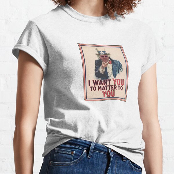 I Want You to Matter to You - Uncle Jon Classic T-Shirt