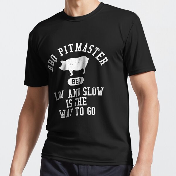 Bbq Pitmaster Low And Slow Is The Way To Go Funny Shirt Bbq Pitmaster Low And Slow Is The Way To Go Funny Shirt