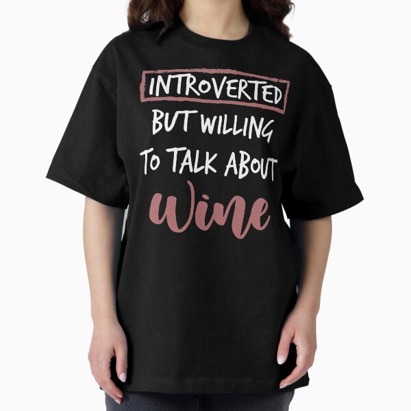 Item preview, introverted but willing to talk about wine ,wine lovers gift, Introvert T-Shirt designed and sold by Noussairox.