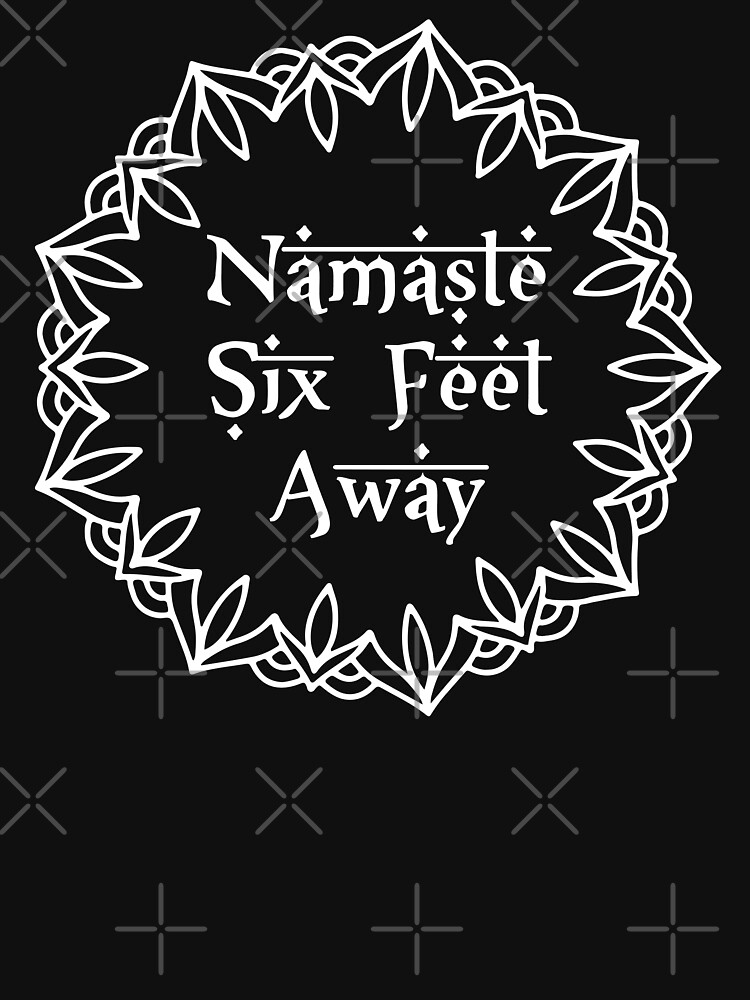 namaste six feet away t shirt