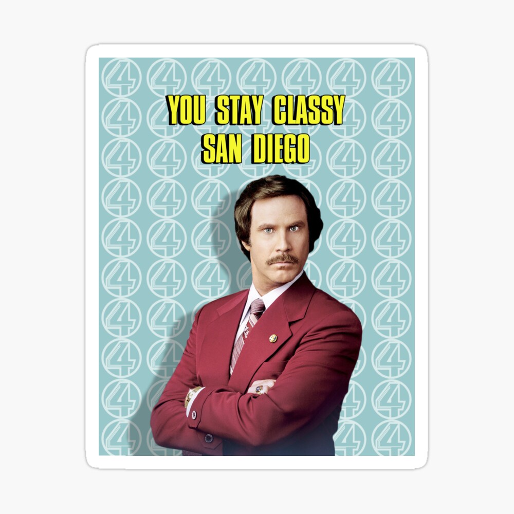 Anchorman San Diego Quote You Stay Classy San Diego, Ron Burgundy - Anchorman" Poster By Icetown |  Redbubble