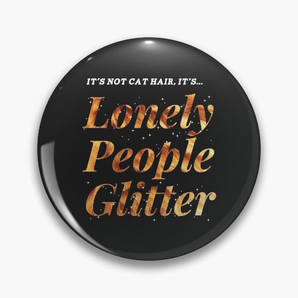 Item preview, Lonely People Glitter Is Fab designed and sold by MoopCatSwag.