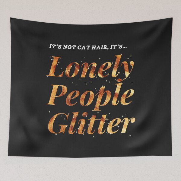 Item preview, Lonely People Glitter Is Fab designed and sold by MoopCatSwag.