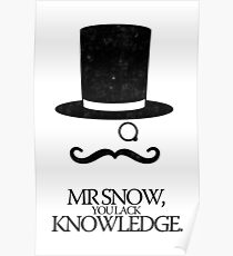 Mr Snow, You Lack Knowledge - Black on White Poster