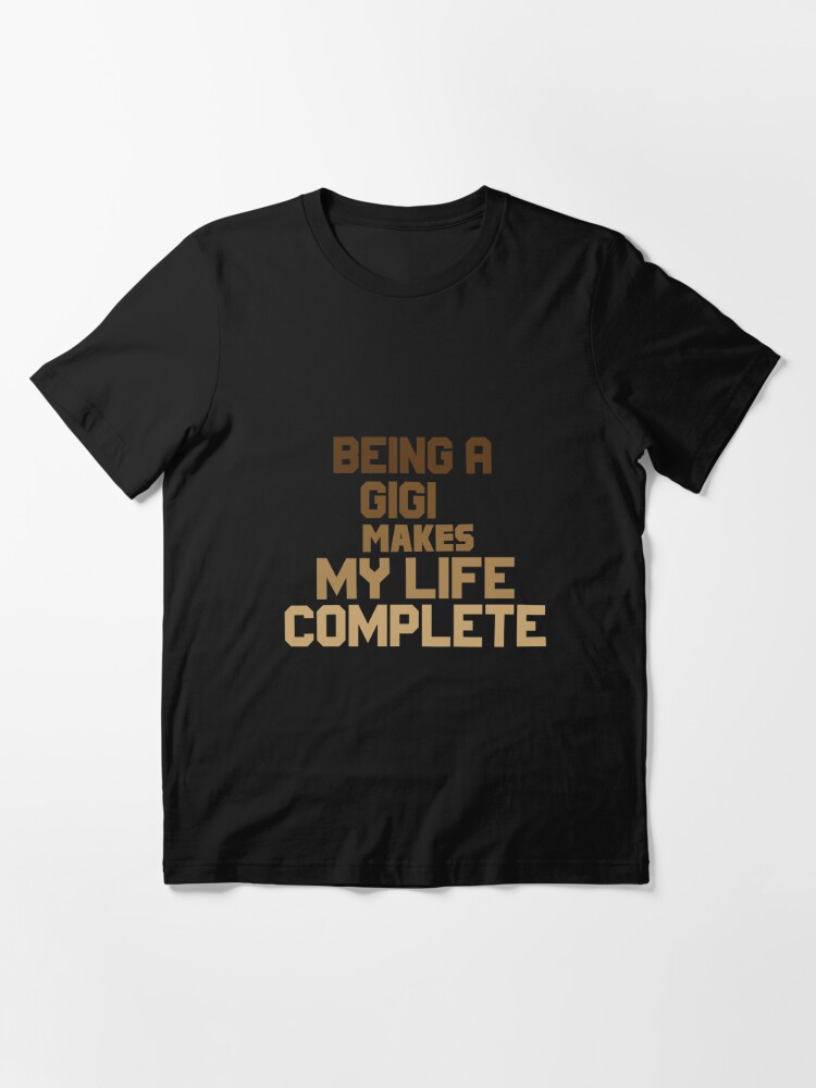 Being A Gigi Makes My Life Complete Tshirt T Shirt By Sk88r Redbubble - roblox t shirt stealer