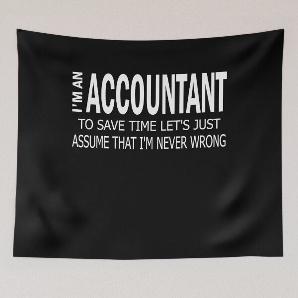 Item preview, I'm An Accountant To Save Time Let's Just Assume That I'm Never Wrong funny gift designed and sold by alaechamlal.