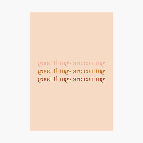 Good Things Are Coming  Photographic Print