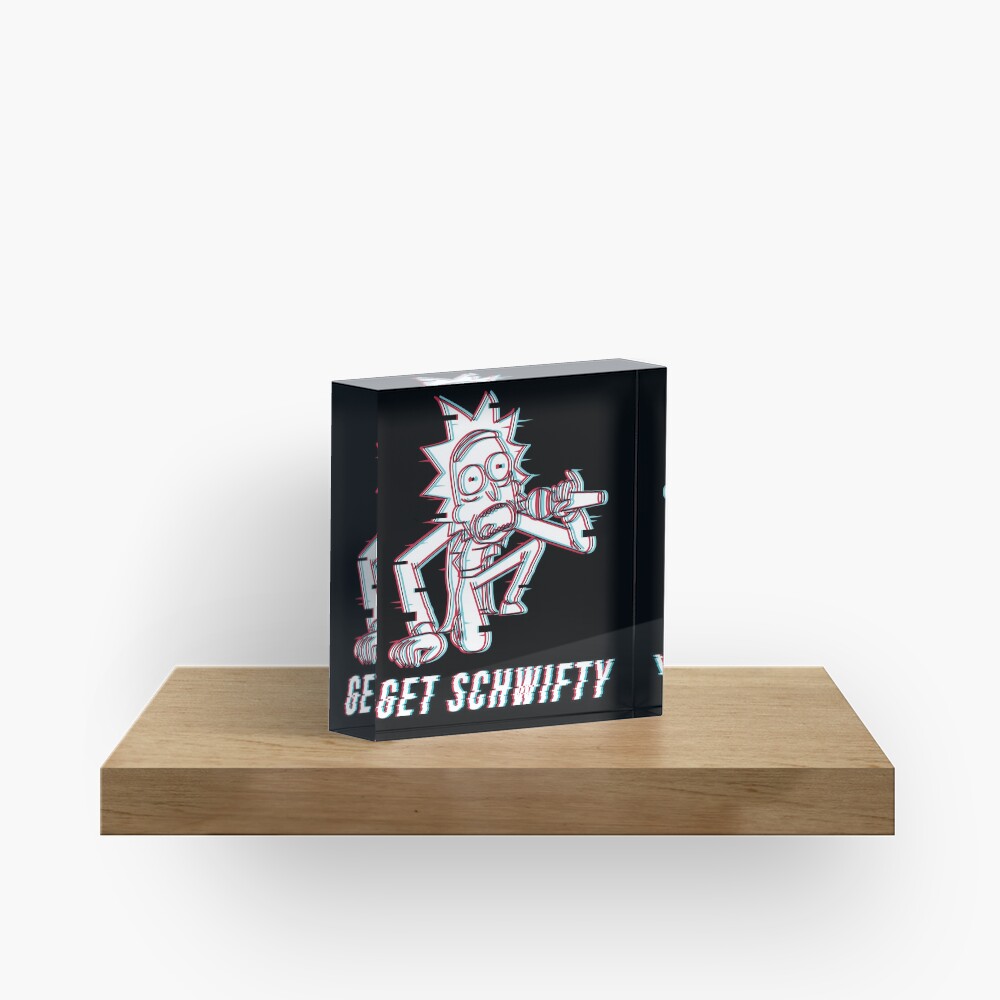You Gotta Get Schwifty Acrylic Block