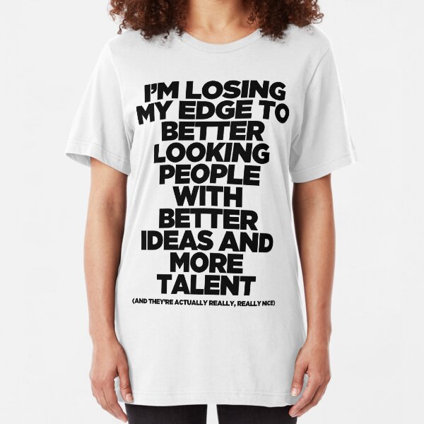 I'm Losing My Edge Slim Fit T-Shirt