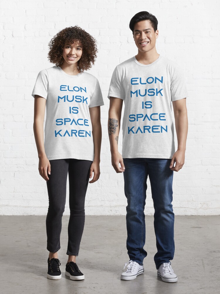 Elon Musk Is Space Karen Space X T Shirt T Shirt By Hassanblh Redbubble