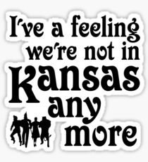 I've A Feeling We're Not In Kansas Any More - Wizard of Oz Sticker