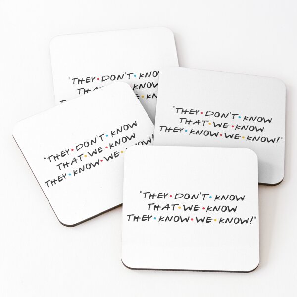 They don't know that we know they know we know! Coasters (Set of 4)