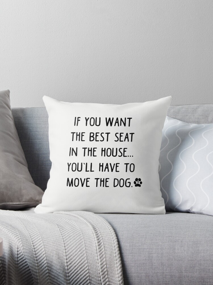 If you want the best seat in the house.You ll have to move the dog Pillow for Sale by sketchandpaws Redbubble