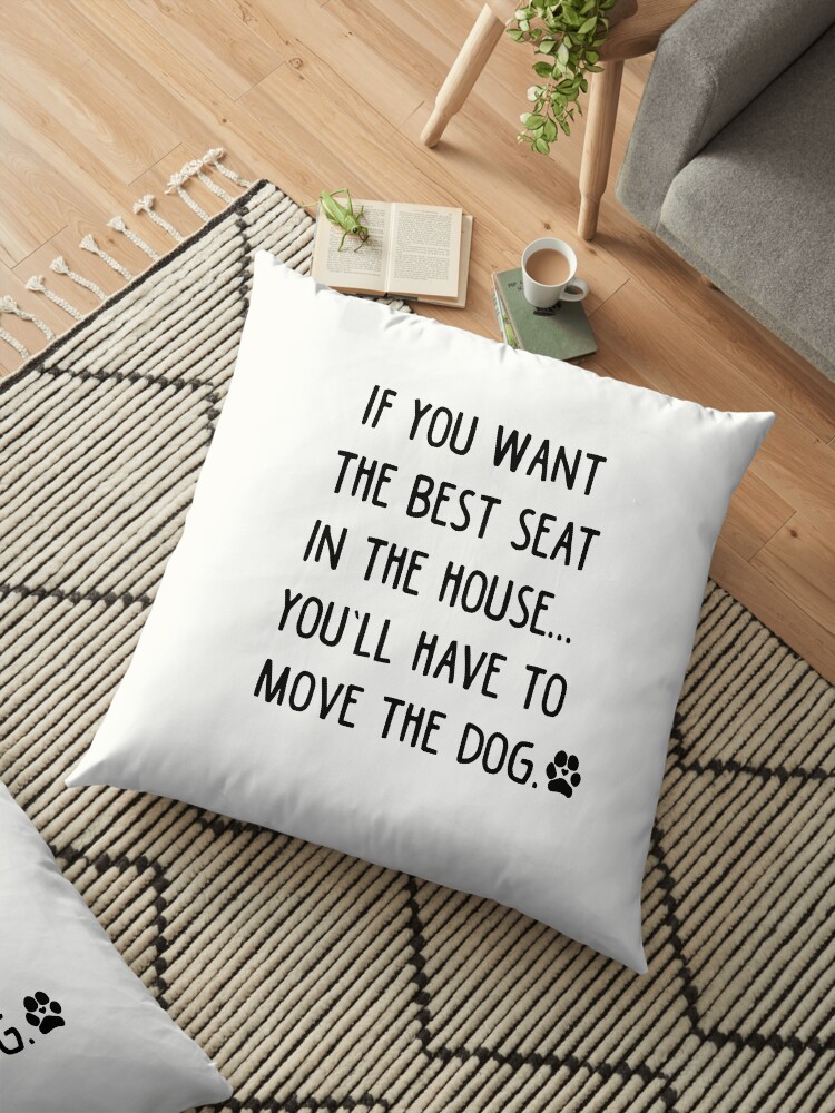 if you want the best seat in the house move the dog