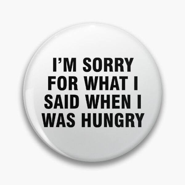 Item preview, I'm sorry for what I said when I was hungry designed and sold by allthetees.