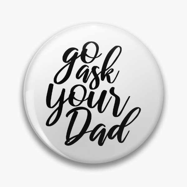 Item preview, Go Ask your dad designed and sold by kindxinn.