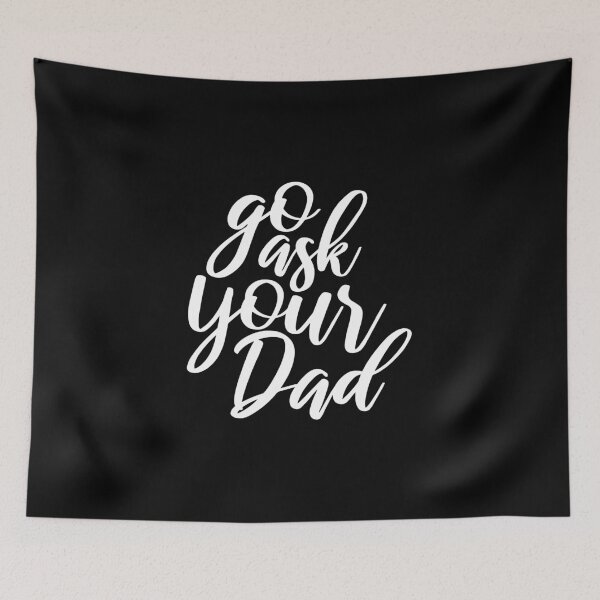 Item preview, Go Ask your dad designed and sold by kindxinn.