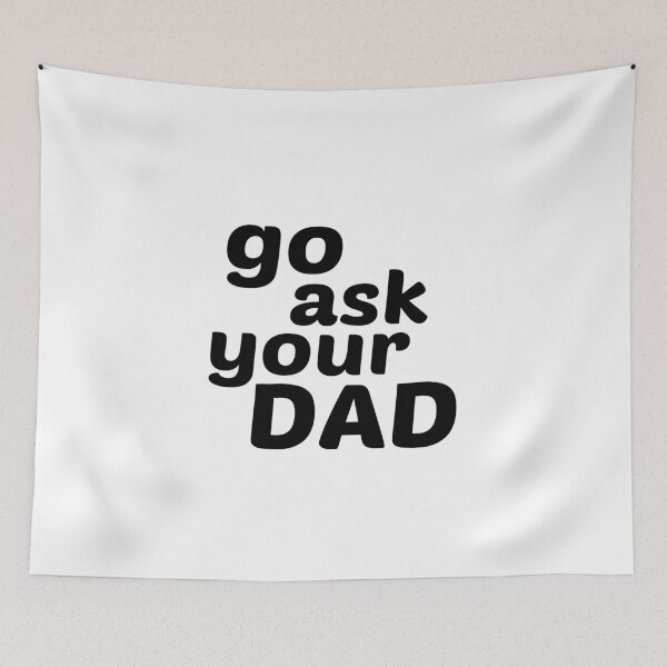 Item preview, Go Ask your dad designed and sold by kindxinn.