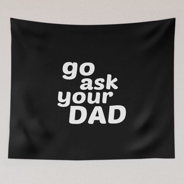 Item preview, Go Ask your dad designed and sold by kindxinn.