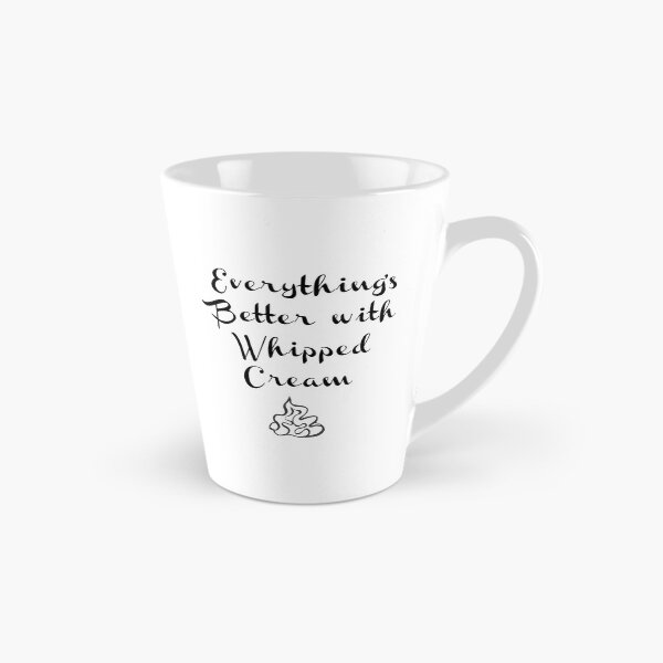 Item preview, Everything's Better with Whipped Cream designed and sold by Pam Esan.