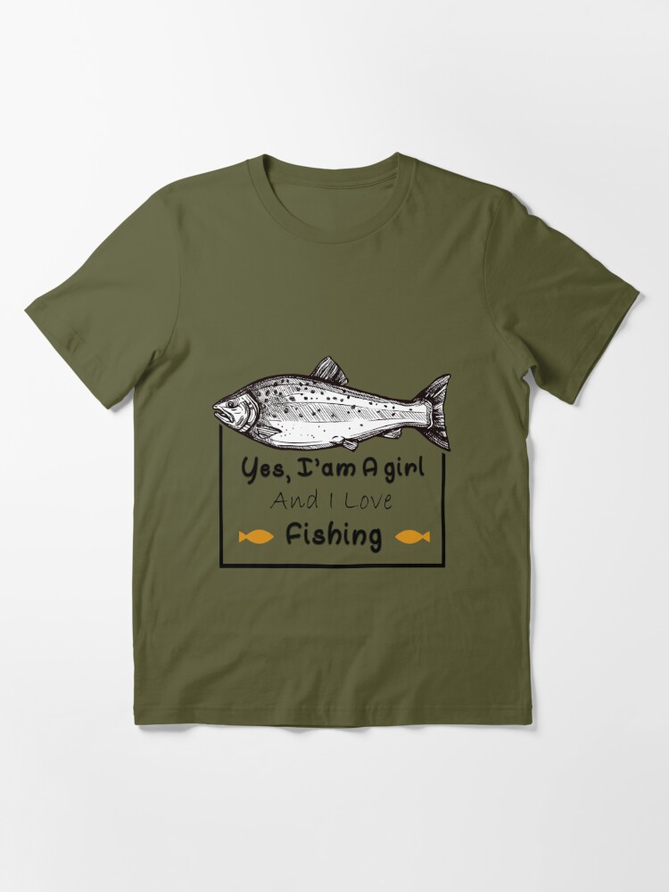 Yes I'am a Girl And I love Fishing  Essential T-Shirt for