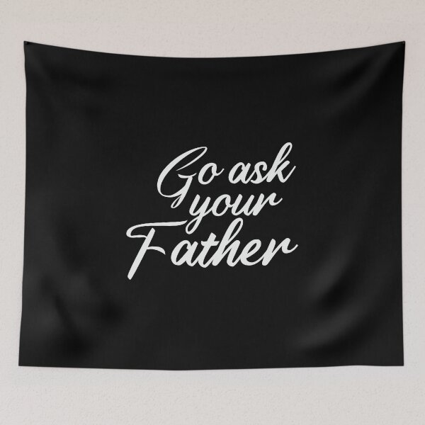 Item preview, Go Ask your father designed and sold by kindxinn.
