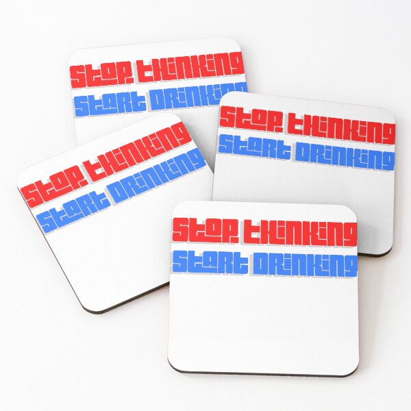 Item preview, Stop Thinking Start Drinking designed and sold by Camjack2000.