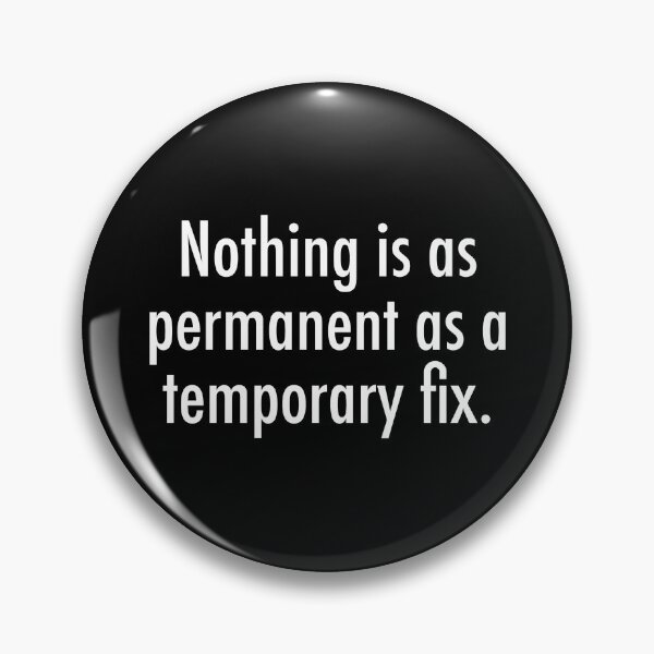 Item preview, Nothing is as permanent as a temporary fix designed and sold by unixorn.