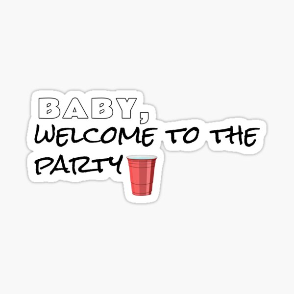 Baby, welcome to the party Sticker