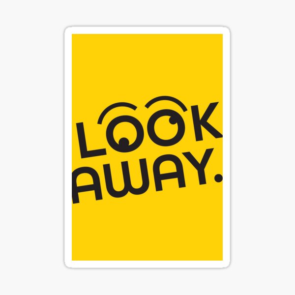 Look away. Sticker