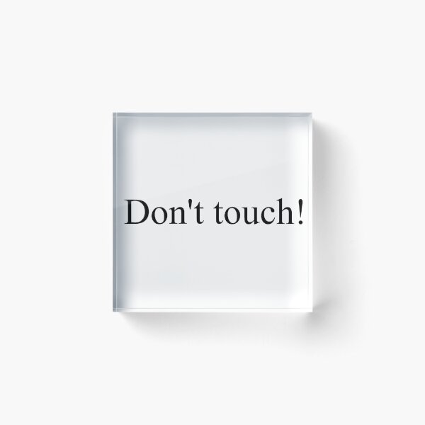 Don't touch! Acrylic Block