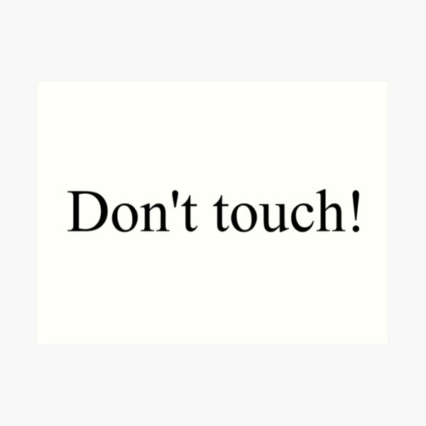 Don't touch! Art Print