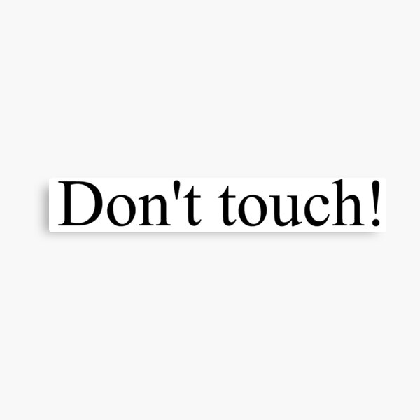 Don't touch! Canvas Print