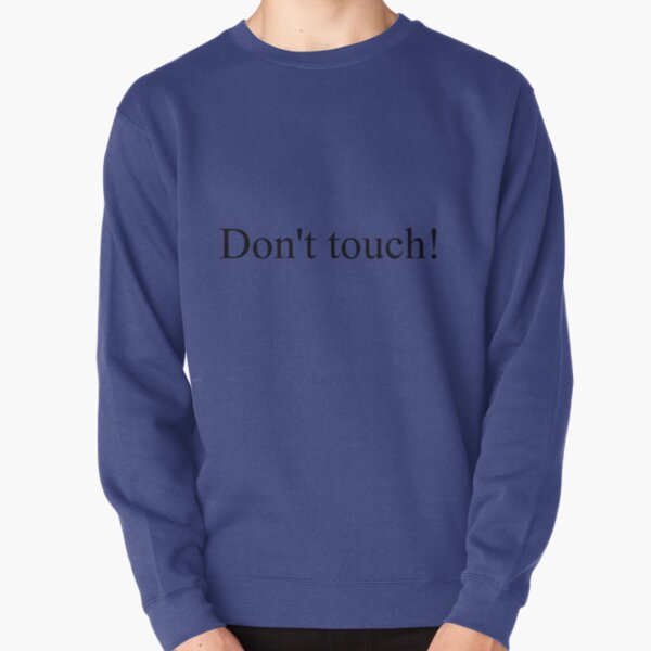 Don't touch! Pullover Sweatshirt