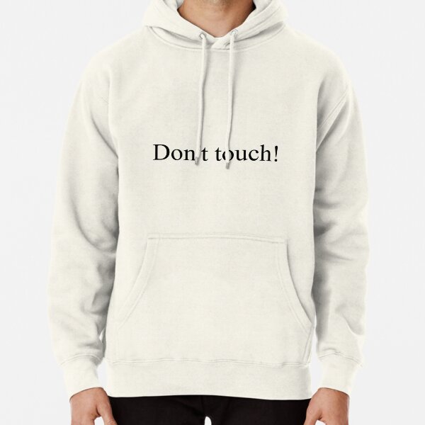 Don't touch! Pullover Hoodie