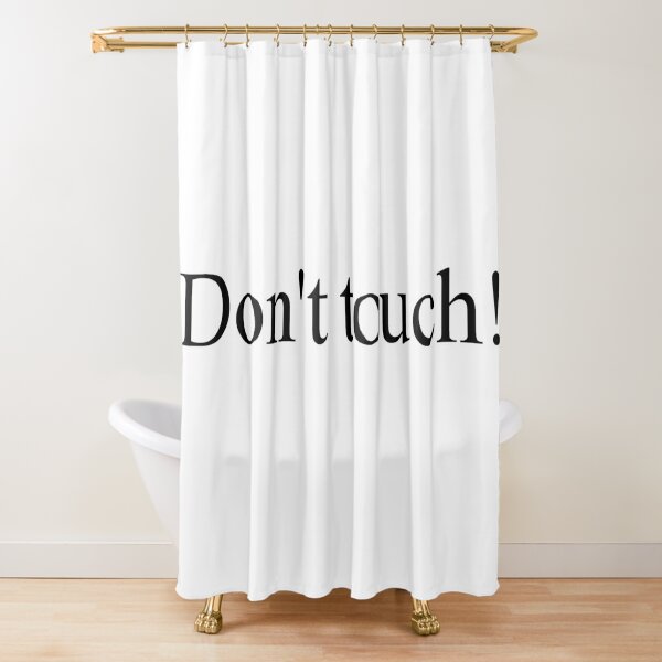 Don't touch! Shower Curtain