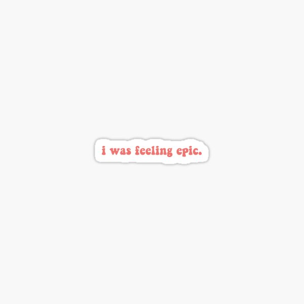 I was feeling epic - TVD Quote Sticker