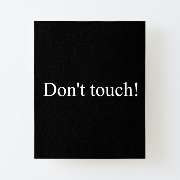 Don't touch! Canvas Mounted Print