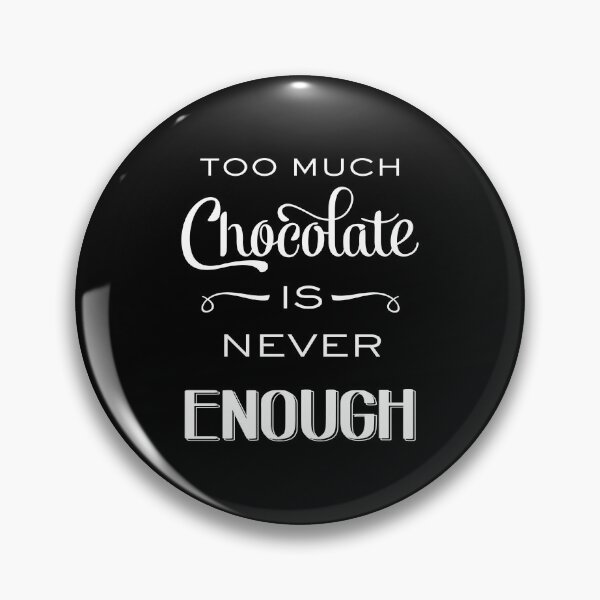 Item preview, "To much chocolate is never enough" designed and sold by Balasoiu Claudia.