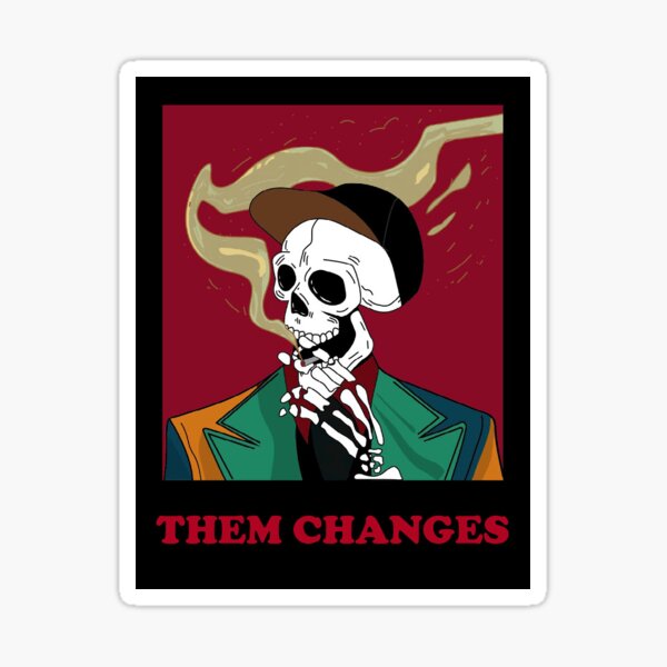 Them Changes Sticker