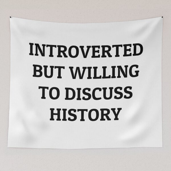 Item preview, Introverted but Willing to Discuss History designed and sold by manishfzr1995.