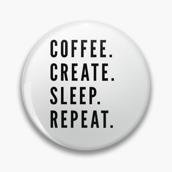 Item preview, COFFEE, CREATE, SLEEP, REPEAT designed and sold by maybeedesignsco.