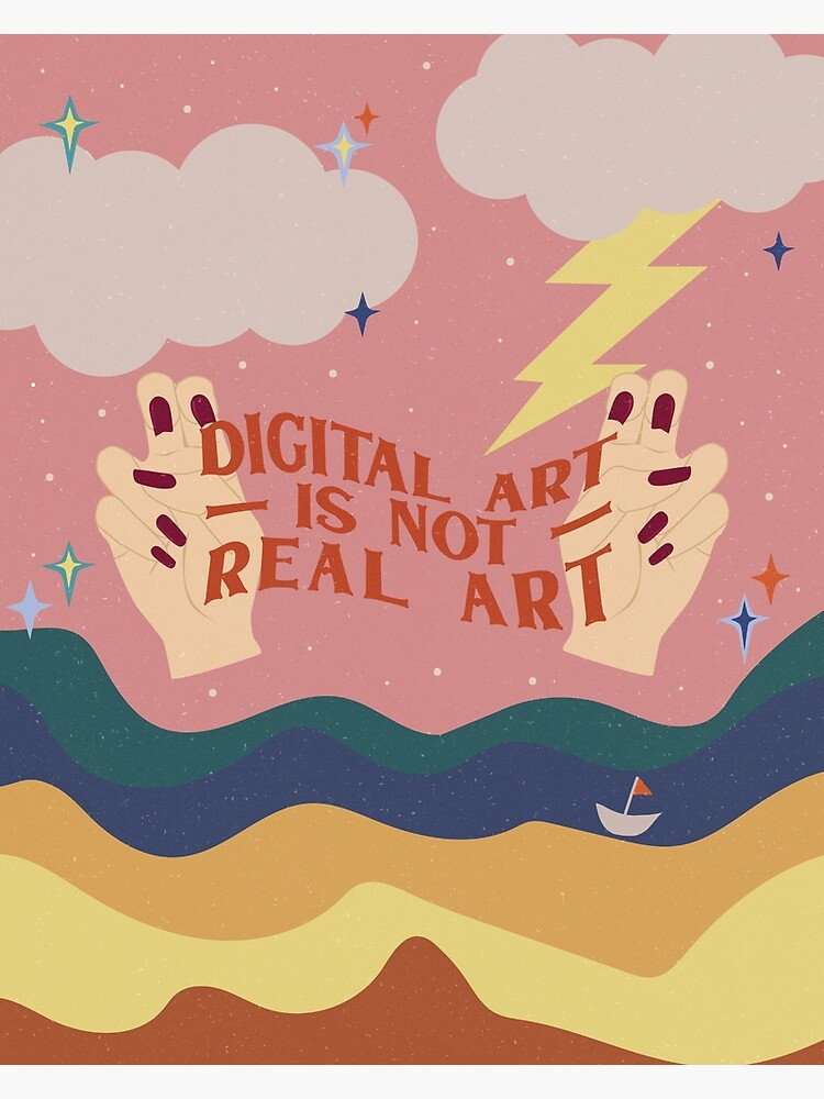 ""Digital Art Is Not Real Art"" Poster by thecauliflower Redbubble