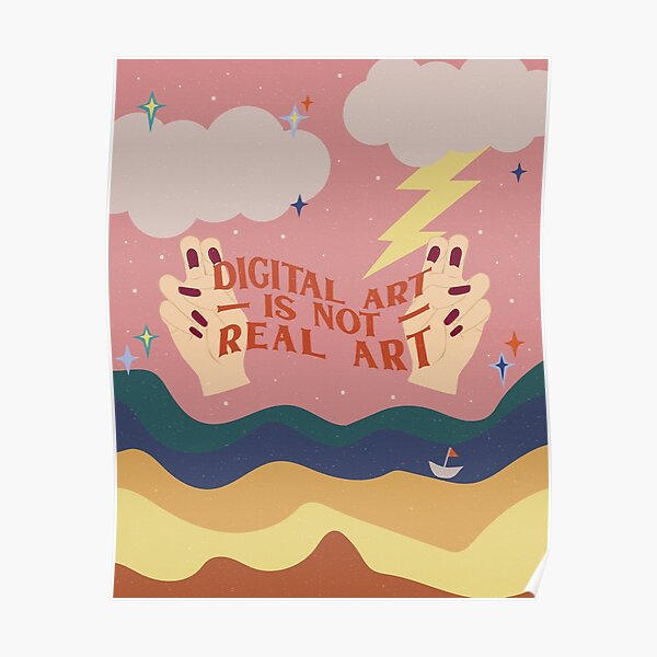 ""Digital Art Is Not Real Art"" Poster by thecauliflower Redbubble