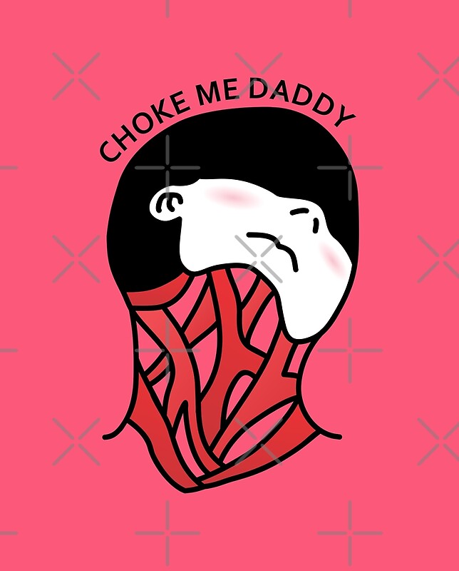 "Choke Me Daddy Blush" by therealsadpanda Redbubble