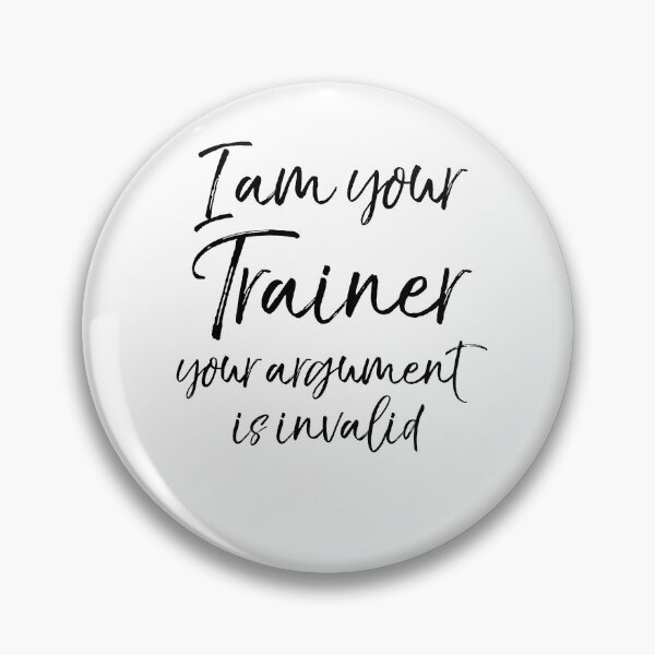 Item preview, I Am Your Trainer Your Argument is Invalid Funny Workout Quote designed and sold by TNDesignStudio.