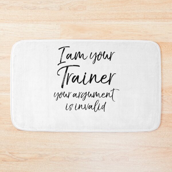 Item preview, I Am Your Trainer Your Argument is Invalid Funny Workout Quote designed and sold by TNDesignStudio.